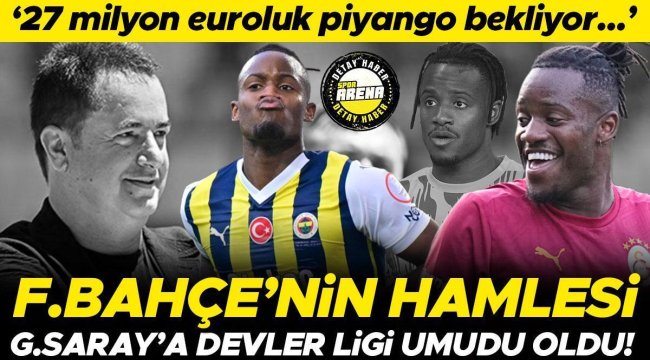 Fenerbahçe'nin Michy Batshuayi hamlesi, Galatasaray'a Şampiyonlar Ligi için umut oldu! 27 milyon euro...