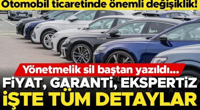 Otomobil ticaretinde önemli değişiklik! Yönetmelik sil baştan yazıldı... Fiyat sabitlenecek, garanti verilecek, ekspertizler sorumlu olacak...