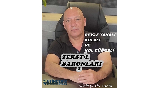 BEYAZ YAKALI, KOLALI VE KOL DÜĞMELİ TEKSTİL BARONLARI 