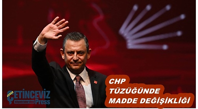 CHP TÜZÜĞÜNDE MADDE DEĞİŞTİRİLDİ