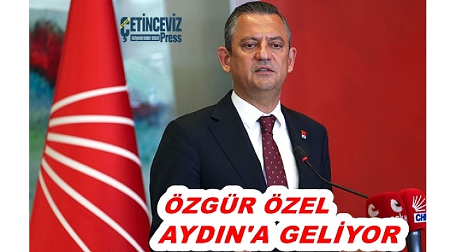 ÖZGÜR ÖZEL AYDIN'A GELİYOR